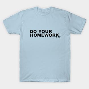 Do Your Homework. T-Shirt